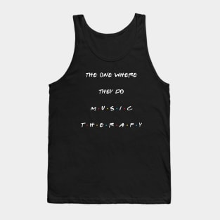 The one where they do music therapy. Tank Top